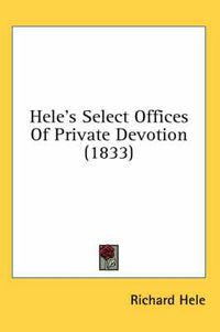 Cover image for Hele's Select Offices of Private Devotion (1833)