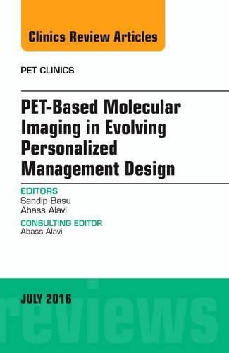 Cover image for PET-Based Molecular Imaging in Evolving Personalized Management Design, An Issue of PET Clinics