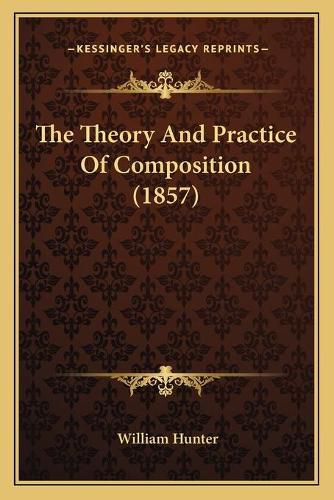 Cover image for The Theory and Practice of Composition (1857)