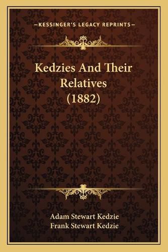 Cover image for Kedzies and Their Relatives (1882)