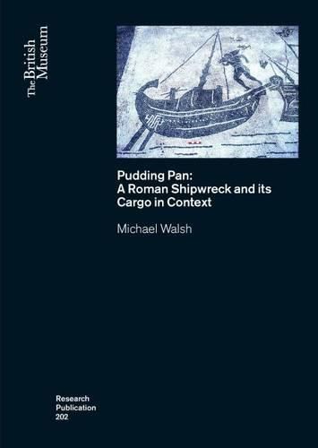 Pudding Pan: A Roman Shipwreck and its Cargo in Context