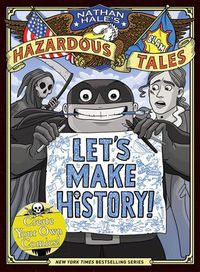 Cover image for Let's Make History! (Nathan Hale's Hazardous Tales): Create Your Own Comics