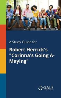 Cover image for A Study Guide for Robert Herrick's Corinna's Going A-Maying