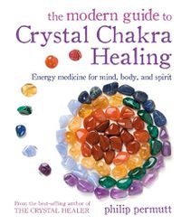 Cover image for The Modern Guide to Crystal Chakra Healing: Energy Medicine for Mind, Body, and Spirit