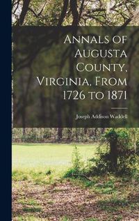 Cover image for Annals of Augusta County, Virginia, From 1726 to 1871