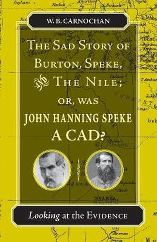 Cover image for The Sad Story of Burton, Speke, and the Nile; or, Was John Hanning Speke a Cad?: Looking at the Evidence