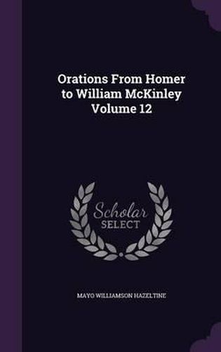 Orations from Homer to William McKinley Volume 12