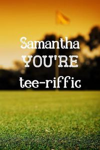 Cover image for Samantha You're Tee-riffic: Golfing Gifts for women, Samantha Journal / Notebook / Diary / USA Gift (6 x 9 - 110 Blank Lined Pages)