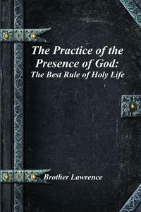 Cover image for The Practice of the Presence of God: The Best Rule of Holy Life