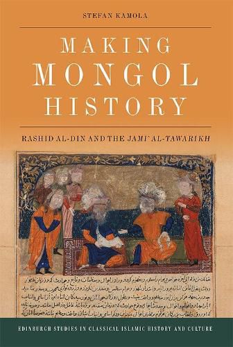 Cover image for Making Mongol History: Rashid Al-Din and the Jami? Al-Tawarikh