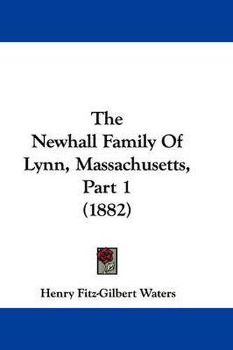 Cover image for The Newhall Family of Lynn, Massachusetts, Part 1 (1882)