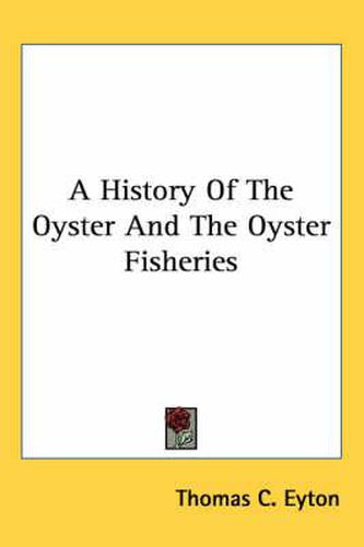 Cover image for A History of the Oyster and the Oyster Fisheries