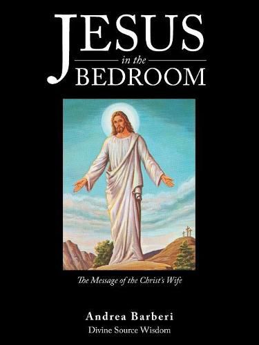 Cover image for Jesus in the Bedroom: The Message of the Christ'S Wife