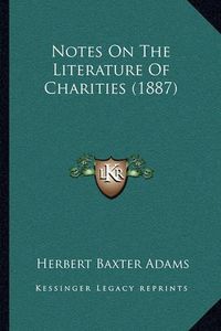 Cover image for Notes on the Literature of Charities (1887)