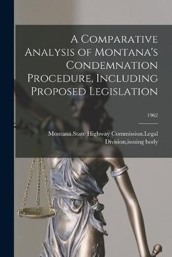 Cover image for A Comparative Analysis of Montana's Condemnation Procedure, Including Proposed Legislation; 1962