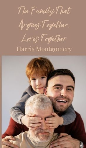 Cover image for The Family That Argues Together, Loves Together