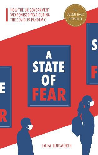 Cover image for A State of Fear: How the UK government weaponised fear during the Covid-19 pandemic