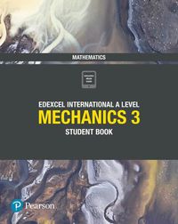 Cover image for Pearson Edexcel International A Level Mathematics Mechanics 3 Student Book