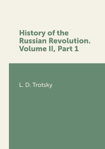 Cover image for History of the Russian Revolution. Volume II, Part 1