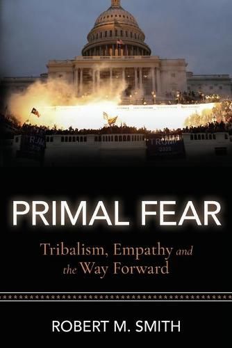 Primal Fear: Tribalism, Empathy, and the Way Forward