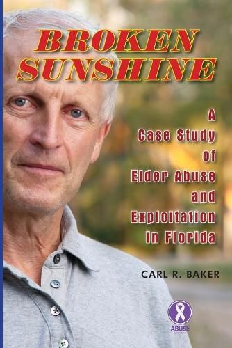 Cover image for Broken Sunshine: a case study of elder abuse and exploitation in Florida