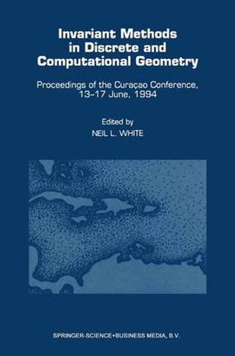 Invariant Methods in Discrete and Computational Geometry: Proceedings of the Curacao Conference, 13-17 June, 1994