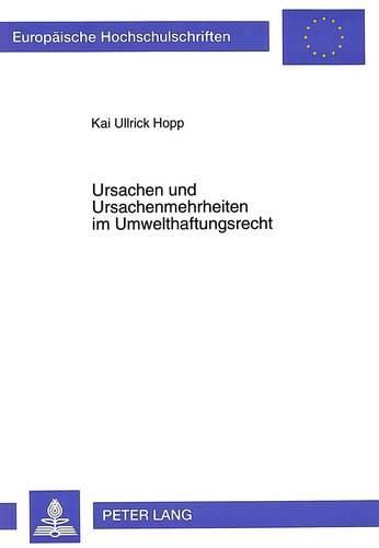 Cover image for Ursachen Und Ursachenmehrheiten Im Umwelthaftungsrecht: Zugleich Ein Beitrag Zur Oekonomischen Analyse Des Umwhg