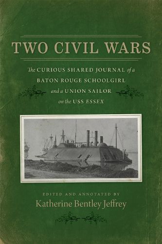 Cover image for Two Civil Wars: The Curious Shared Journal of a Baton Rouge Schoolgirl and a Union Sailor on the USS Essex