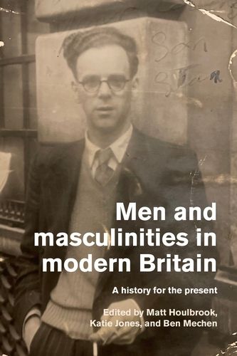Cover image for Men and Masculinities in Modern Britain