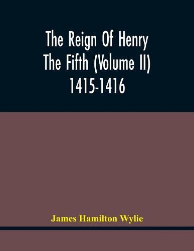 The Reign Of Henry The Fifth (Volume Ii) 1415-1416