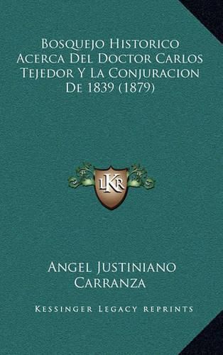 Cover image for Bosquejo Historico Acerca del Doctor Carlos Tejedor y La Conjuracion de 1839 (1879)