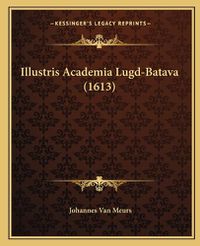 Cover image for Illustris Academia Lugd-Batava (1613)