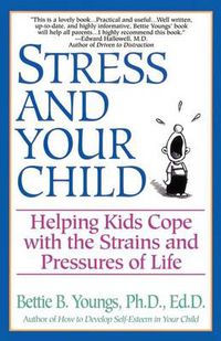 Cover image for Stress and Your Child: Helping Kids Cope with the Strains and Pressures of Life