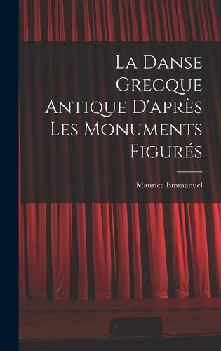 Cover image for La Danse Grecque Antique D'apres Les Monuments Figures