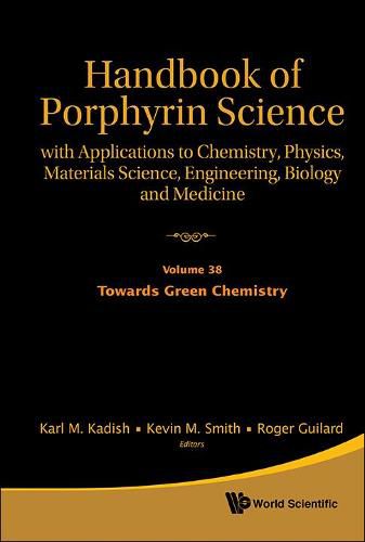 Cover image for Handbook Of Porphyrin Science: With Applications To Chemistry, Physics, Materials Science, Engineering, Biology And Medicine - Volume 38: Towards Green Chemistry