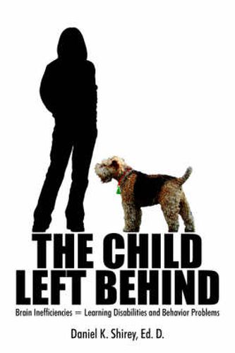 Cover image for The Child Left Behind: Brain Inefficiencies = Learning Disabilities and Behavior Problems