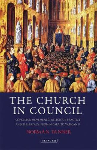 Cover image for The Church in Council: Conciliar Movements, Religious Practice and the Papacy from Nicaea to Vatican II