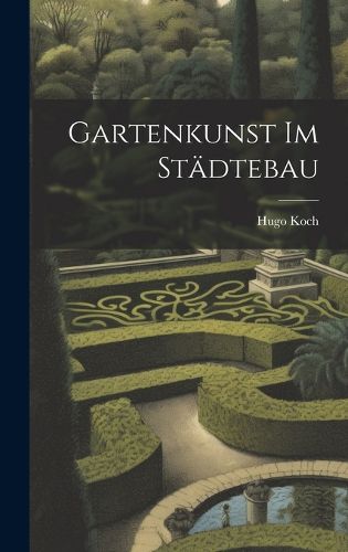 Cover image for Gartenkunst Im Staedtebau