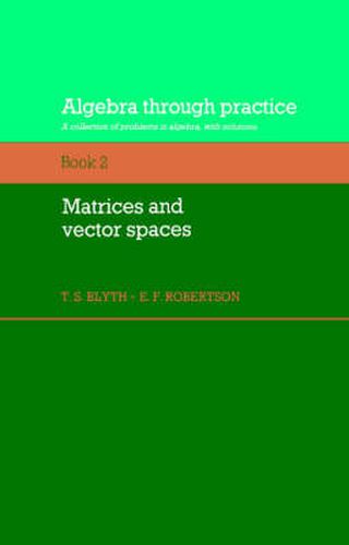 Cover image for Algebra Through Practice: Volume 2, Matrices and Vector Spaces: A Collection of Problems in Algebra with Solutions