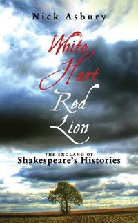 Cover image for White Hart Red Lion: The England of Shakespeare's Histories