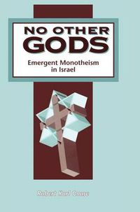 Cover image for No Other Gods: Emergent Monotheism in Israel