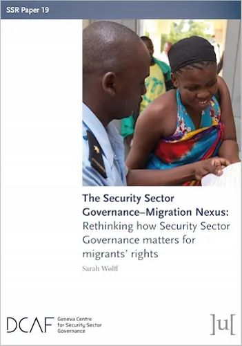 Cover image for The Security Sector Governance-Migration Nexus: Rethinking how Security Sector Governance matters for migrants' rights