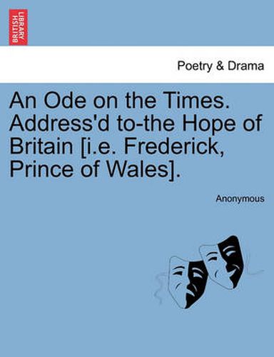 Cover image for An Ode on the Times. Address'd To-The Hope of Britain [i.E. Frederick, Prince of Wales].