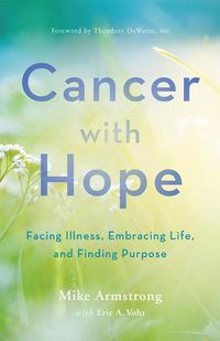 Cover image for Cancer with Hope: Facing Illness, Embracing Life, and Finding Purpose