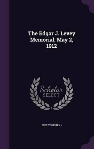 Cover image for The Edgar J. Levey Memorial, May 2, 1912