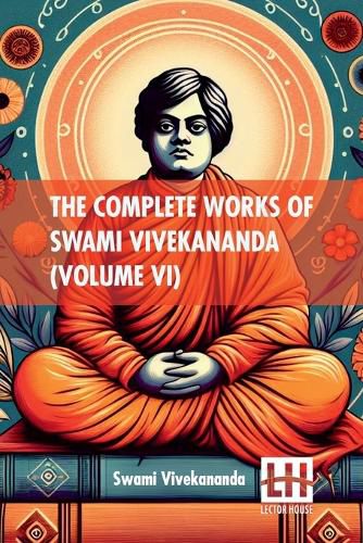 The Complete Works Of Swami Vivekananda (Volume VI)