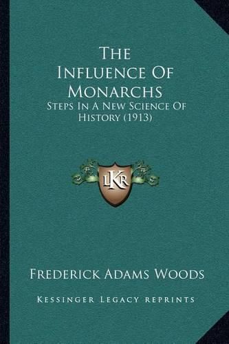 Cover image for The Influence of Monarchs: Steps in a New Science of History (1913)