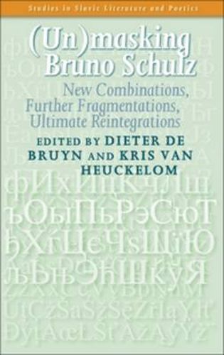 Cover image for (Un)masking Bruno Schulz: New Combinations, Further Fragmentations, Ultimate Reintegrations