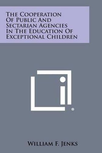 The Cooperation of Public and Sectarian Agencies in the Education of Exceptional Children