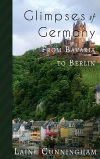 Cover image for Glimpses of Germany: From Bavaria to Berlin